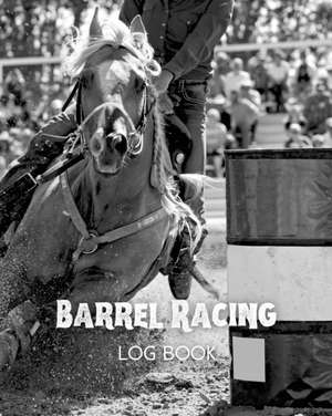 Barrel Racing Log Book de Amy Newton