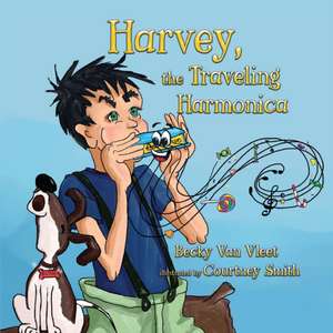 Harvey, the Traveling Harmonica de Becky van Vleet