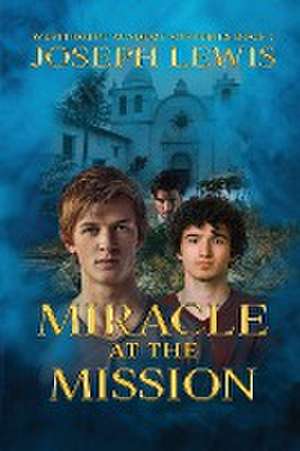 Miracle at the Mission de Joseph Lewis