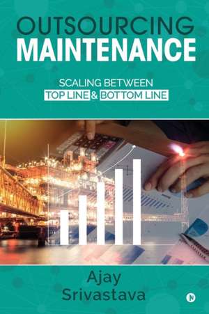 Outsourcing Maintenance: Scaling between Top Line & Bottom Line de Ajay Srivastava