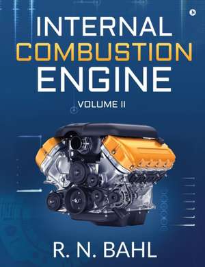 Internal Combustion Engine: Volume II de R N Bahl