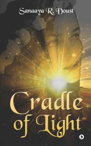 Cradle of Light de Sanaaya R Doust