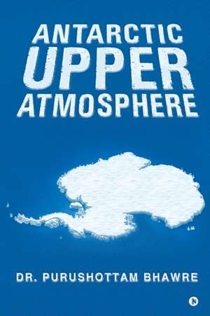 Antarctic Upper Atmosphere de Purushottam Bhawre