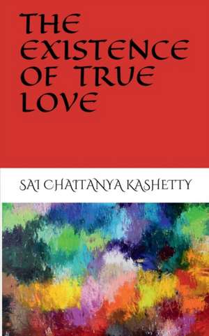 THE EXISTENCE OF TRUE LOVE de Sai Chaitanya