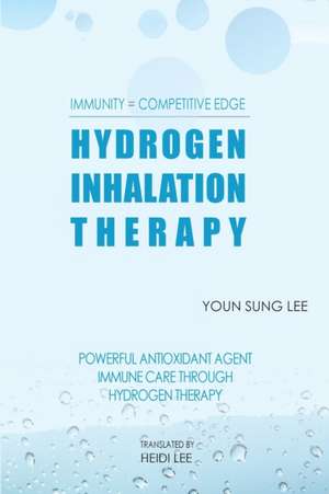 Immunity=Competitive Edge Hydrogen Inhalation Therapy de Youn Sung J Lee