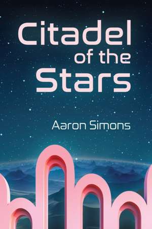 Citadel of the Stars de Aaron Simons