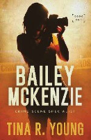 Bailey McKenzie, Crime Scene Specialist de Tina R. Young