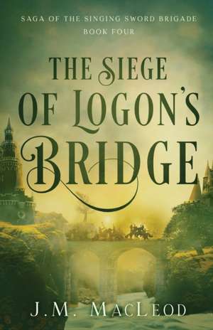 The Siege of Logon's Bridge de J. M. Macleod