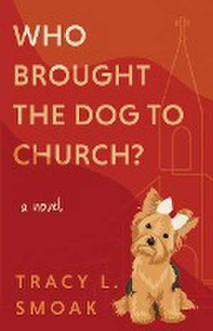 Who Brought the Dog to Church? de Tracy L. Smoak