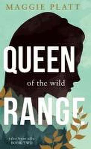 Queen of the Wild Range de Maggie Platt