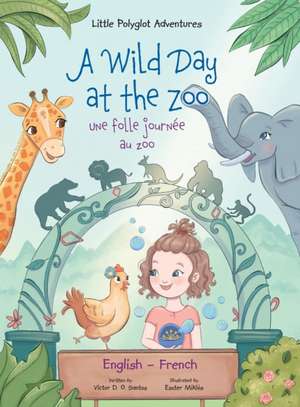 A Wild Day at the Zoo / Une Folle Journée Au Zoo - Bilingual English and French Edition de Victor Dias de Oliveira Santos