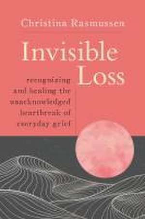 Invisible Loss de Christina Rasmussen