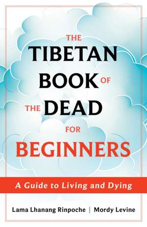 The Tibetan Book of the Dead for Beginners de Lama Lhanang Rinpoche