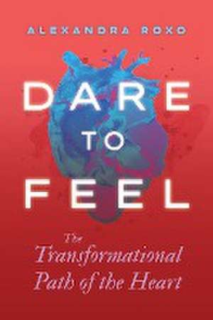 Dare to Feel de Alexandra Roxo