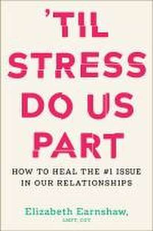 'Til Stress Do Us Part de Elizabeth Earnshaw