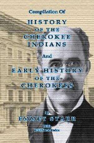 Compilation of History of the Cherokee Indians and Early History of the Cherokees by Emmet Starr de Jeff Bowen