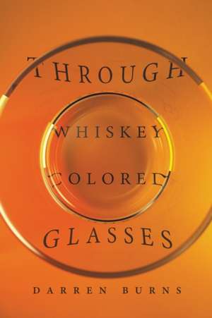 Through Whiskey Colored Glasses de Darren Burns