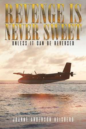 Revenge Is Never Sweet de Joanne Anderson Reisberg