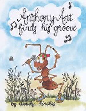 Anthony Ant Finds His Groove de Wendy Pinches