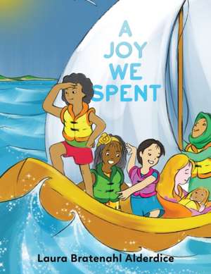 A Joy We Spent de Laura Bratenahl Alderdice