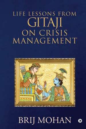 Life Lessons from Gitaji on Crisis Management de Brij Mohan