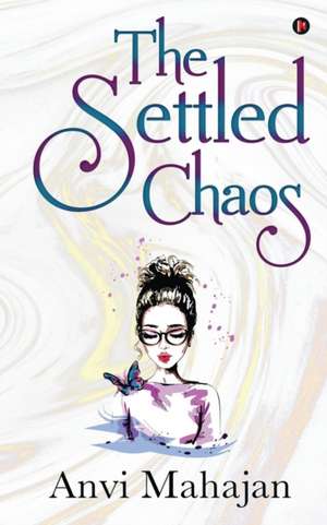 The Settled Chaos de Anvi Mahajan