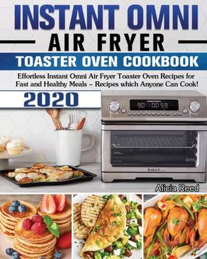 Instant Omni Air Fryer Toaster Oven Cookbook 2020 de Alicia Reed