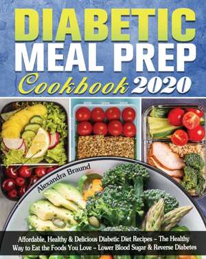 Diabetic Meal Prep Cookbook 2020 de Alexandra Braund