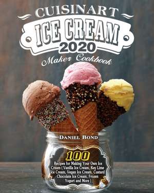 Cuisinart Ice Cream Maker Cookbook 2020 de Daniel Bond