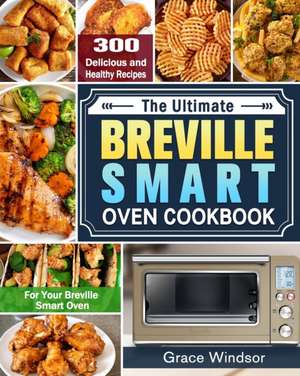 The Complete Breville Smart Oven Cookbook de Grace Windsor