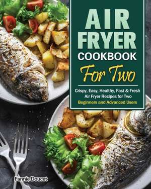 Air Fryer Cookbook For Two de Fannie Doucet