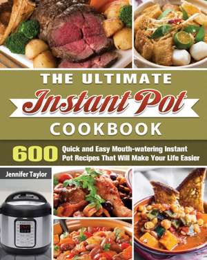 The Ultimate Instant Pot Cookbook de Jennifer Taylor