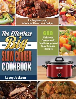 The Effortless Big Slow Cooker Cookbook de Lacey Jackson