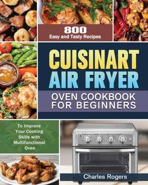 Cuisinart Air Fryer Oven Cookbook for Beginners de Charles Rogers