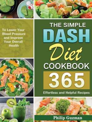 The Simple Dash Diet Cookbook de Philip Guzman