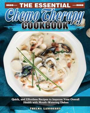 The Essential Chemo Therapy Cookbook de Thelma Lansberry