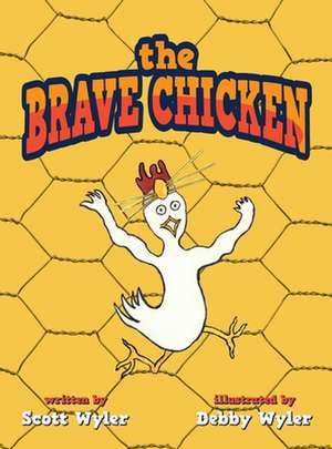 The Brave Chicken de Scott Wyler