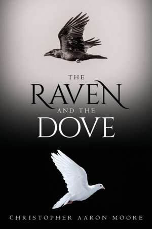 The Raven and the Dove de Christopher Aaron Moore