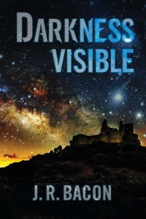 Darkness Visible de J. R. Bacon