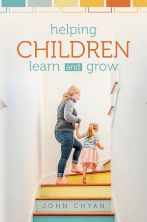 Helping Children Learn and Grow de John Chyan