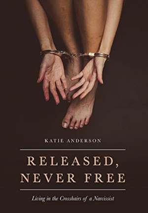 Released, Never Free de Katie Anderson