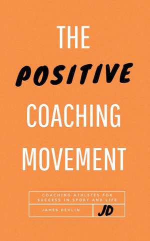 The Positive Coaching Movement de James Devlin