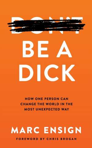 Be a Dick de Marc Ensign