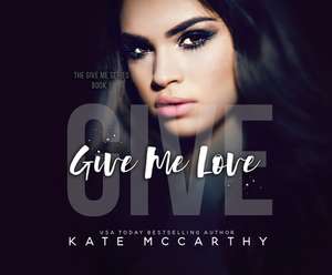 Give Me Love de Kate Mccarthy