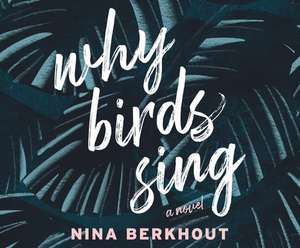 Why Birds Sing de Nina Berkhout