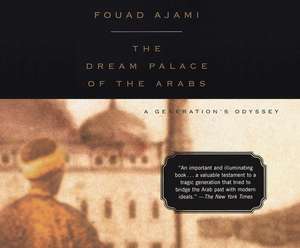 The Dream Palace of the Arabs: A Generation's Odyssey de Fouad Ajami