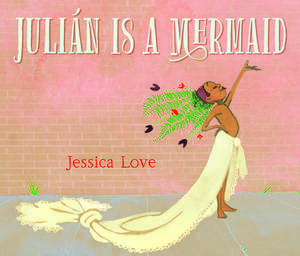 Juliàn Is a Mermaid de Jessica Love