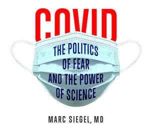 Covid: The Politics of Fear and the Power of Science de Marc Siegel M. D.