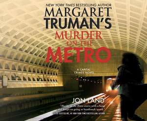 Margaret Truman's Murder on the Metro: A Capital Crimes Novel de Jon Land