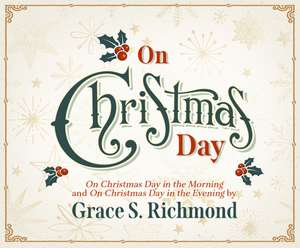 On Christmas Day: In the Morning and Evening de Grace S. Richmond